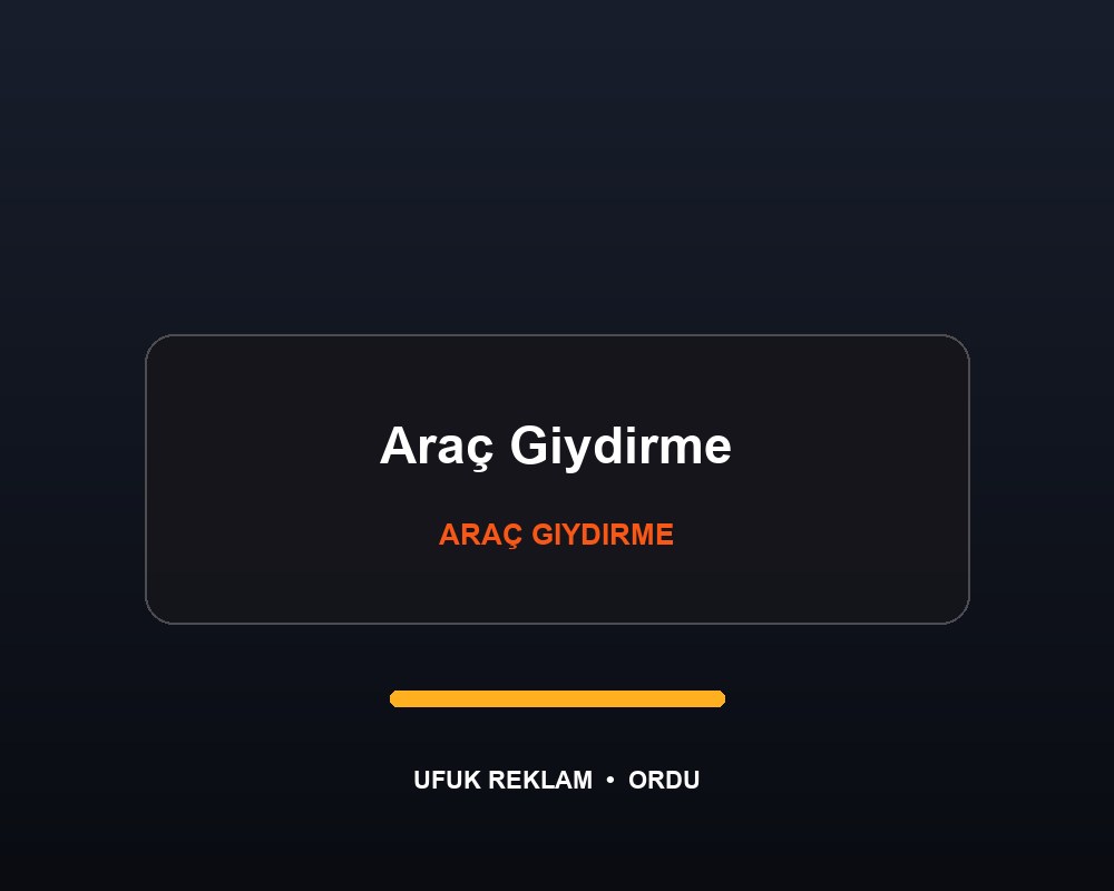Araç Giydirme — Ufuk Reklam Ordu